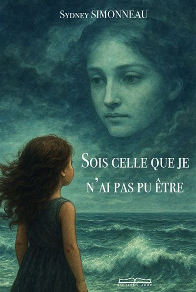 Couverture de Sois celle que je n'ai pas pu être par Sydney Simoneau