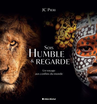 Sois humble et regarde Un voyage aux confins du monde