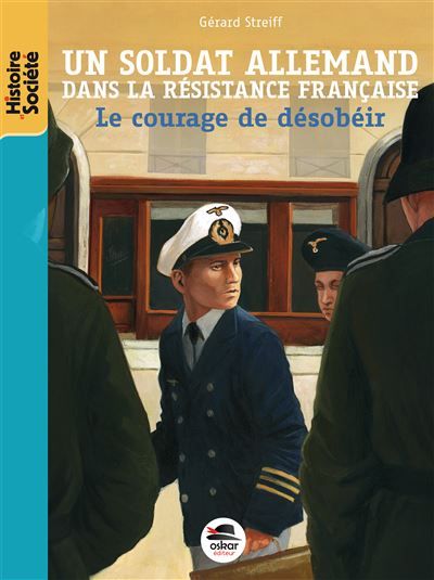 Soldat allemand dans la resistance fran Le courage de desobeir