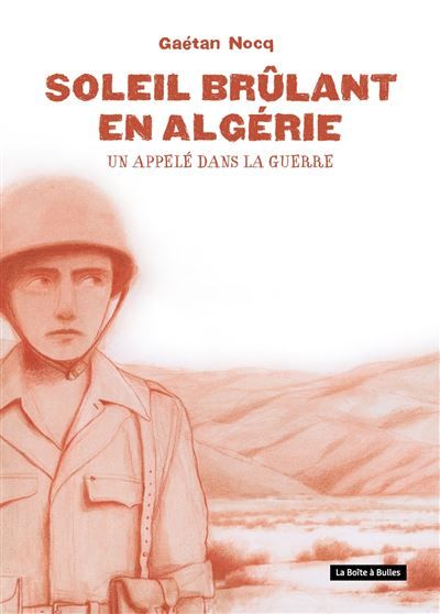 Soleil brûlant en Algérie Un appelé dans la guerre