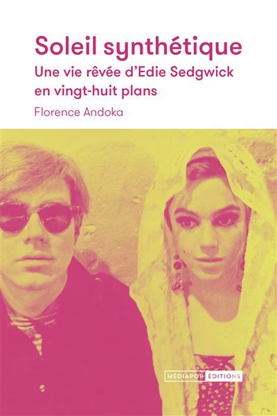 Soleil synthétique - Une vie rêvée d'Edie Sedgwick en vingt-