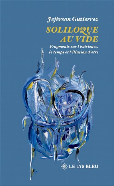 Soliloque au vide Fragments sur l'existence, le temps et l'illusion d'être