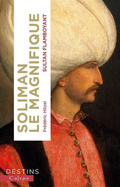 Soliman le Magnifique Le sultan flamboyant