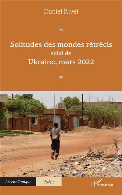 Solitudes des mondes rétrécis Suivi de Ukraine, mars 2022