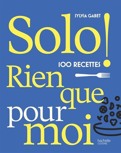 Solo 100 recettes rien que pour moi