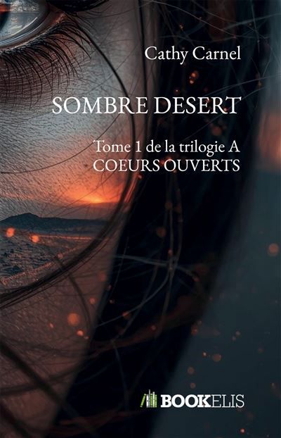 Sombre desert Tome 1 de la trilogie A COEURS OUVERTS