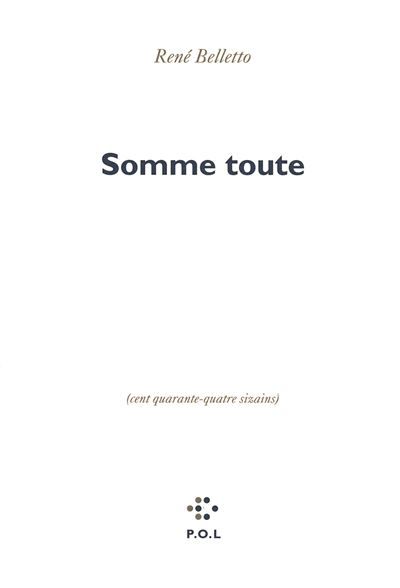 Somme toute (Cent quarante-quatre sizains)