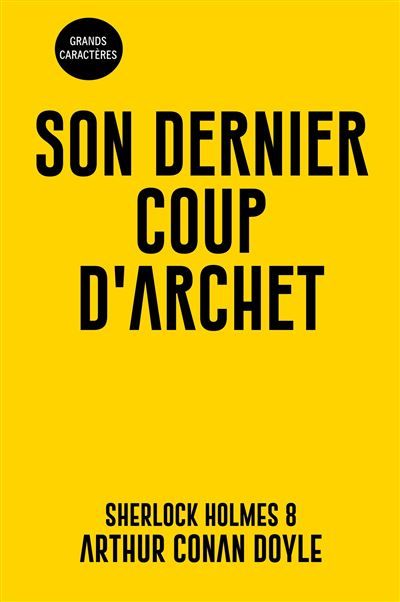 Son dernier coup d'archet Sherlock Holmes 8 - Grands Caractères