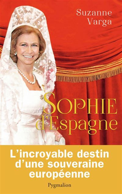 Sophie d'Espagne Une grande reine d'aujourd'hui