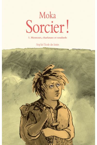 Sorcier ! - Tome 1 - Menteurs, charlatans et soudards