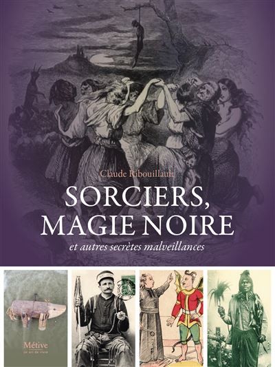 Sorciers, magie noire Et autres secrètes malveillances