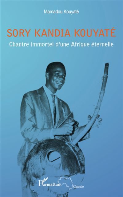 Sory Kandia Kouyaté Chantre immortel d'une Afrique éternelle