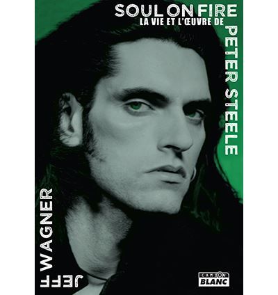 Soul on fire : La vie et l'œuvre de Peter Steele