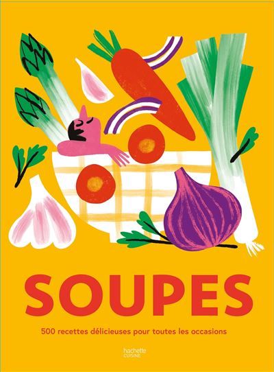 Soupes 500 recettes délicieuses pour toutes les occasions