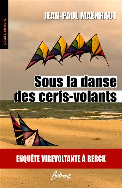 Sous la danse des cerfs-volants Enquete virevoltante a berck