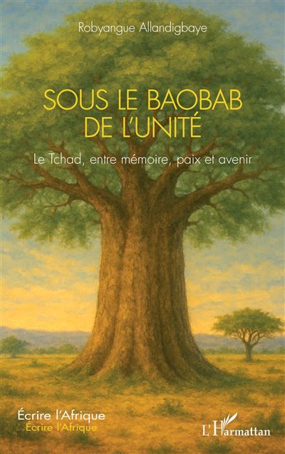 Sous le Baobab de l’Unité Le Tchad, entre mémoire, paix et avenir