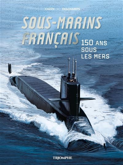 Sous-marins français - 150 ans sous les mers - Jean-Marie Cuzin