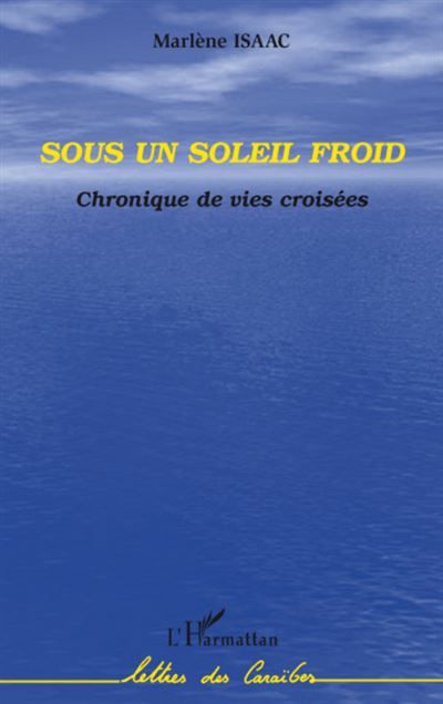 Sous un soleil froid Chronique de vies croisées
