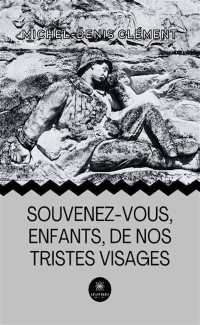 Souvenez-vous, enfants, de nos tristes visages