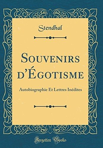 Souvenirs d'Égotisme Autobiographie Et Lettres Inédites (Classic Reprint)