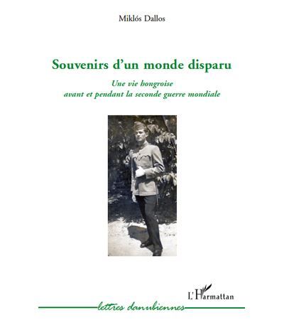 Souvenirs d'un monde disparu Une vie hongroise avant et pendant la deuxième guerre mondiale
