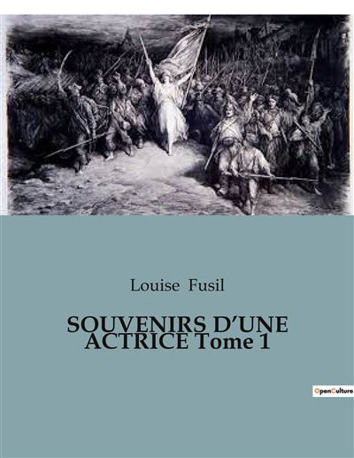 SOUVENIRS D'UNE ACTRICE Tome 1 Les mémoires transitions d'une actrice du XIXe siècle: entre théâtre et histoire