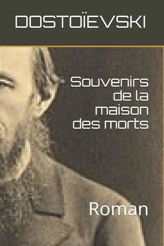 Souvenirs de la Maison des Morts Une Apologie de la Liberté Par le Travail Volontaire