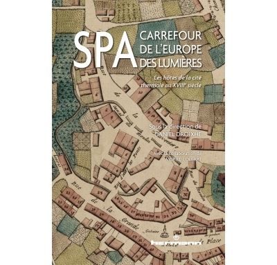 Spa, carrefour de l'Europe des Lumières Les hôtes de la cité thermale au XVIIIe siècle - Daniel Droixhe