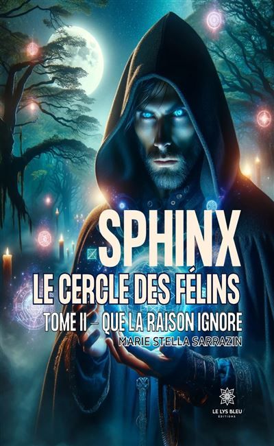 Sphinx - Le cercle des félins Tome II: Que la raison ignore