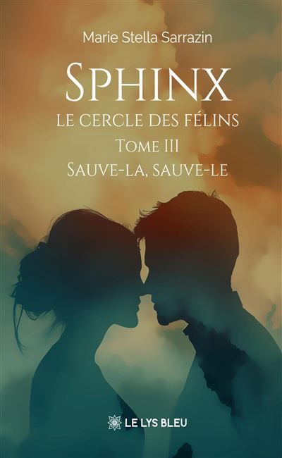 Sphinx - Le cercle des félins Tome III - Sauve-la, sauve-le