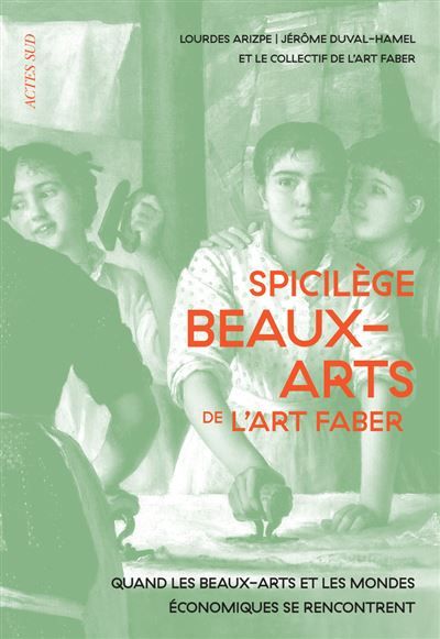 Spicilège beaux-arts de l'Art faber Quand les arts et les mondes économiques se rencontrent