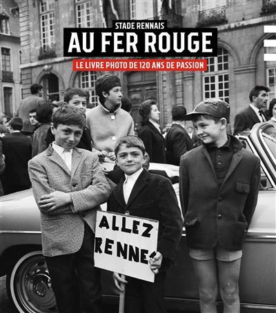 Stade rennais, au fer rouge Le livre photo de 120 ans de passion