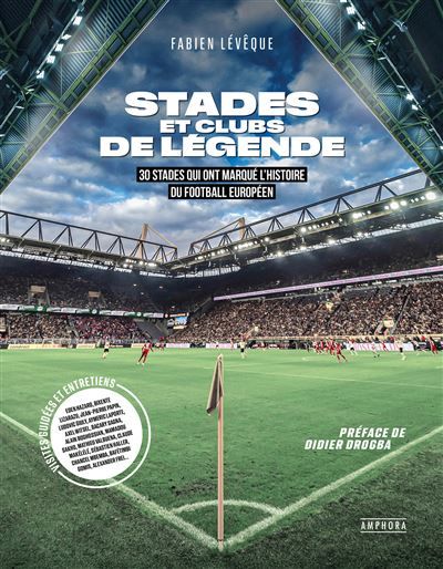 Stades et clubs de légende 30 stades qui ont marqué l'histoire du football européen