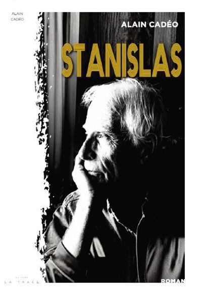Stanislas Réédition du second  livre d’Alain Cadéo .                           Publié le 1er Janvier 1983                                    Prix Marcel Pagnol