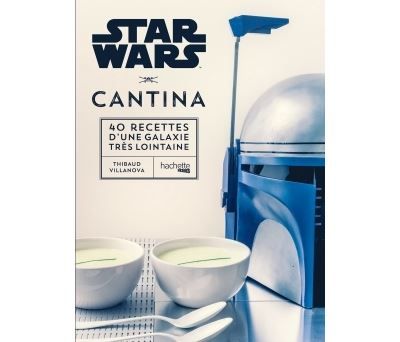 Star Wars Cantina 40 recettes d'une galaxie très lointaine