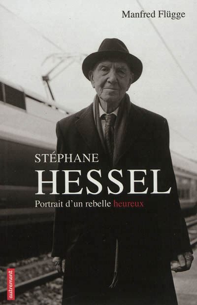 Stéphane Hessel Portrait d'un rebelle heureux