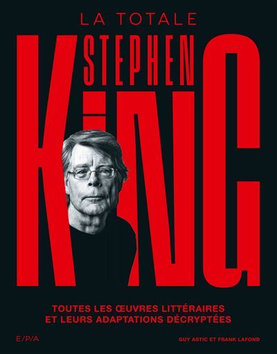 Stephen King - La Totale Toutes les oeuvres littéraires et leurs adaptations décryptées