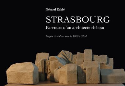 Strasbourg, Parcours d'un architecte rhénan Projets et réalisations de 1960 à 2010