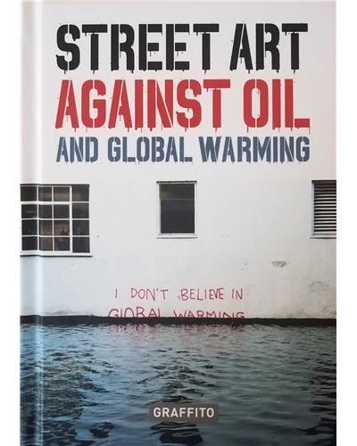 Street Art against Oil and Global Warming /anglais