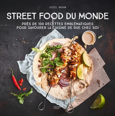 Street Food du Monde Près de 100 recettes emblématiques pour savourer la cuisine de rue chez soi