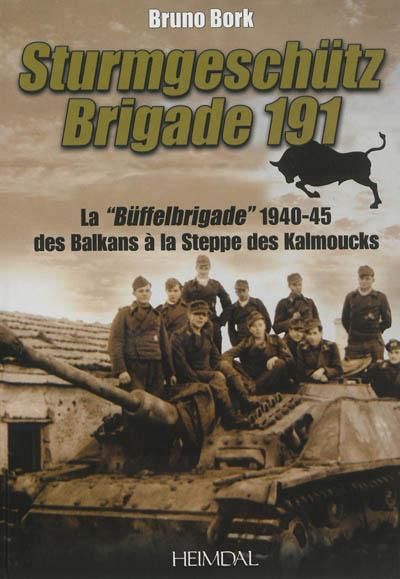Sturmgeschütz-Brigade 191 : la Buffelbrigade de 1940-1945 des Balkans à la steppe des Kalmouks