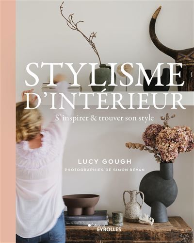 Stylisme d'intérieur S'inspirer et trouver son style