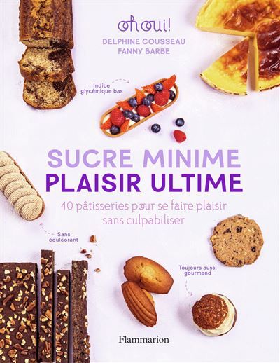 Sucre minime, plaisir ultime 40 pâtisseries pour se faire plaisir sans culpabiliser
