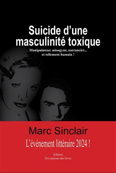Suicide d'une masculinité toxique Manipulateur, misogyne, outrancier et tellement humain !
