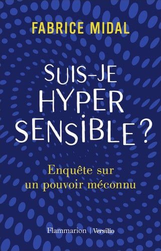 Couverture de Suis-je hypersensible ? Enquête sur un pouvoir méconnu par Fabrice Midal