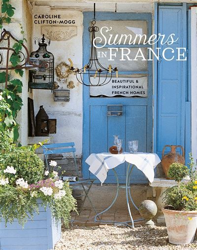 Summers in france Beautiful and Inspirational French Homes