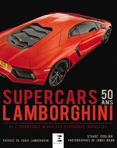 Supercars Lamborghini 50 ans - de l'incroyable Miura aux hypercars actuelles 50 ans de supercars