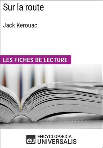 Sur la route de Jack Kerouac Les Fiches de lecture d'Universalis