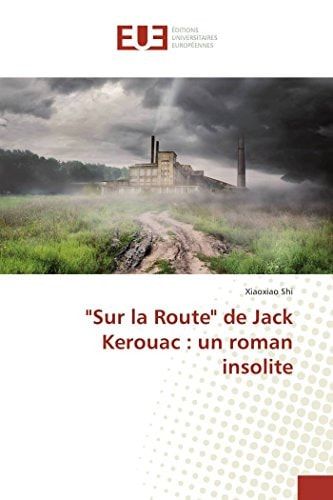"Sur la Route" de Jack Kerouac : un roman insolite (French Edition)