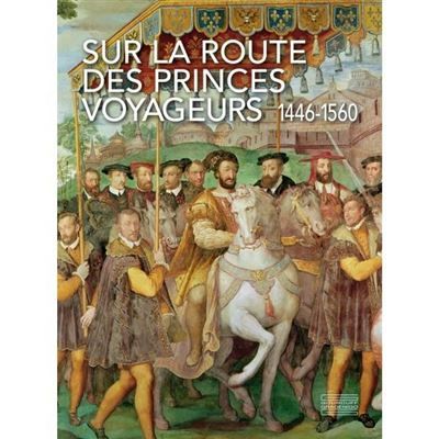 Sur la route des princes voyageurs 1446-1550
